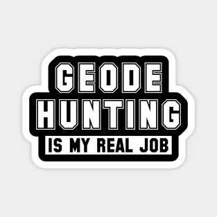 Geode Hunting Is My Real Job Magnet