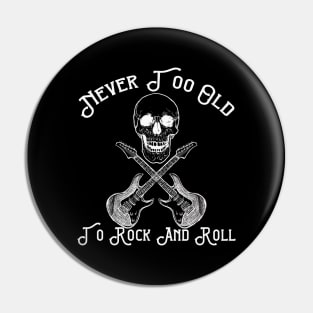 Never Too Old To Rock and Roll Pin