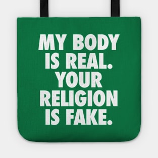 My Body is Real. Your Religion is Fake. Tote