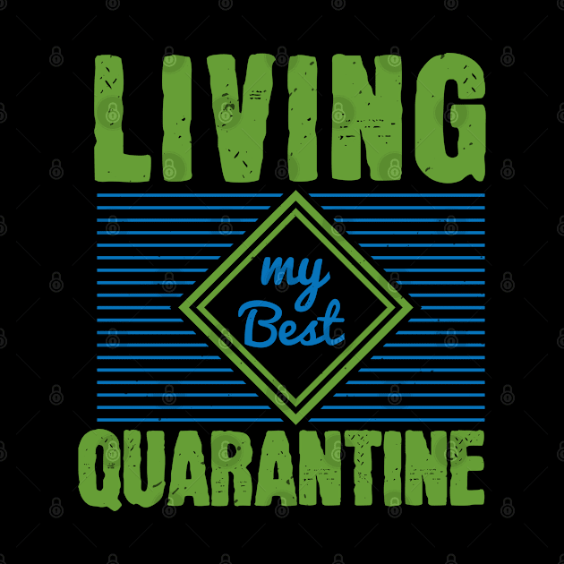 Living My Best Quarantine by BackintheDayShirts