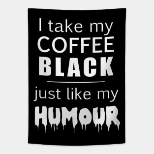 i take my coffee black just like my humour Tapestry