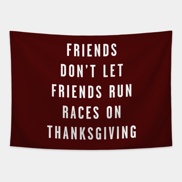 Thanksgiving Turkey Trot Friends Don't Let Friends Run Races on Thanksgiving Tapestry by PodDesignShop