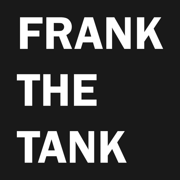 FRANK THE TANK (white on black) by Francis_Abstract_97