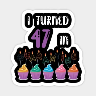 I Turned 47 In Quarantine funny idea birthday t-shirt Magnet