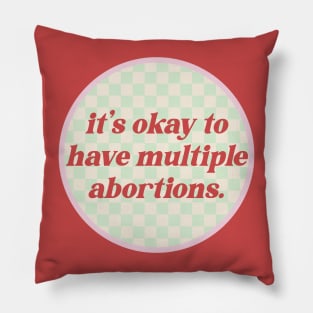 It's Okay To Have Multiple Abortions - Reproductive Rights Pillow