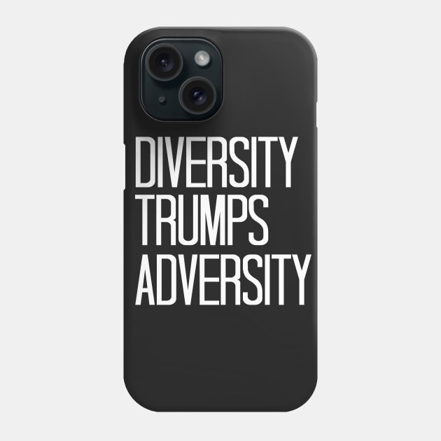 Diversity Trumps Adversity Phone Case by cxtnd