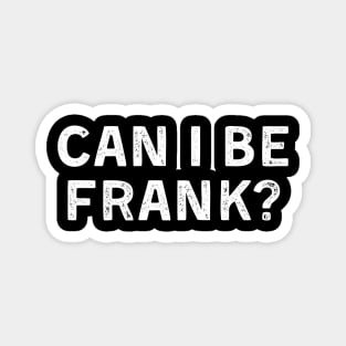 Can I Be Frank Funny Sarcasm Magnet