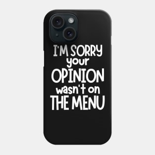 I'm Sorry Your Opinion Wasn't on The Menu. Funny Sarcastic Saying. White Phone Case