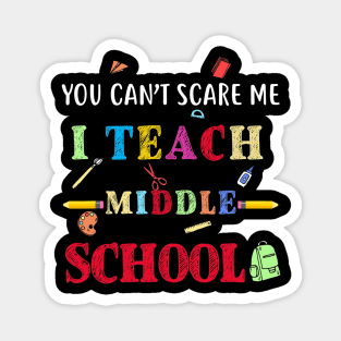 You Can't Scare Me I Teach Middle School Funny Teacher Magnet