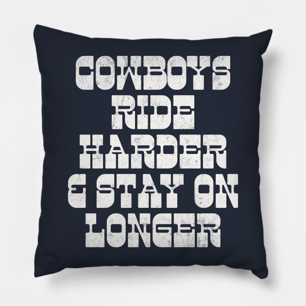 Cowboys Ride Harder & Stay On Longer Pillow by DankFutura