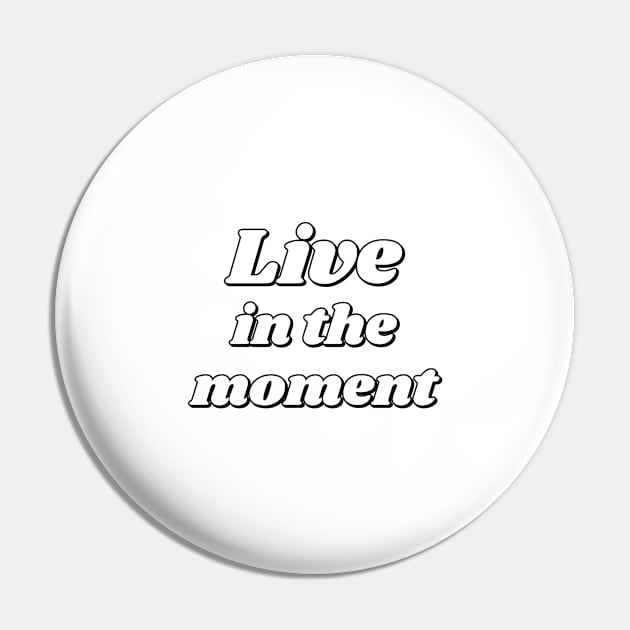 Live In The Moment Pin by InspireMe