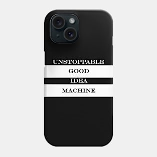 unstoppable good idea machine Phone Case