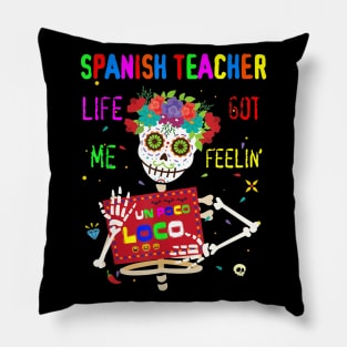 Spanish Teacher Life Got Me Feeling Un Poco Loco Skull Pillow