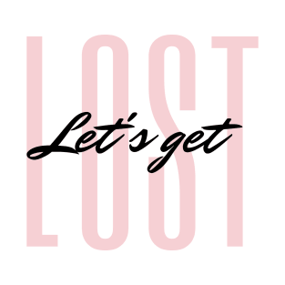 Let's get LOST Quote Blush & Black Typography T-Shirt