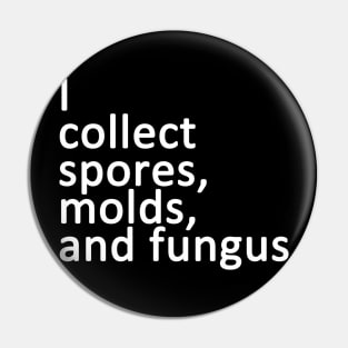 I Collect Spores, Molds, and Fungus Pin