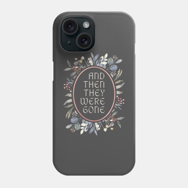 And Then They Were Gone Floral Phone Case by And Then They Were Gone Podcast