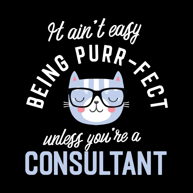 Consultant Cat Lover Gifts - It ain't easy being Purr Fect by BetterManufaktur