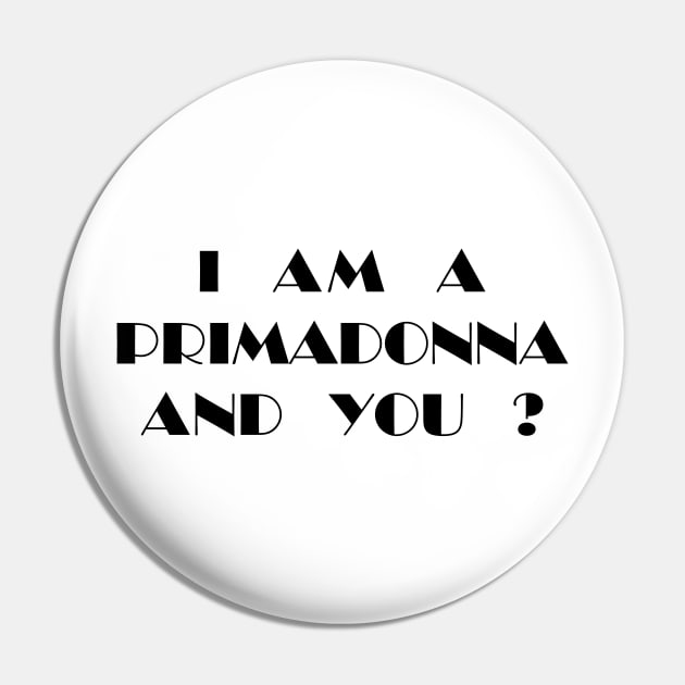 I Am a Primadonna and You? Pin by darklordpug