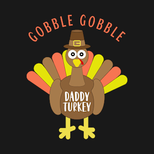 Gobble Gobble Daddy Matching Family Thanksgiving Turkey Day T-Shirt