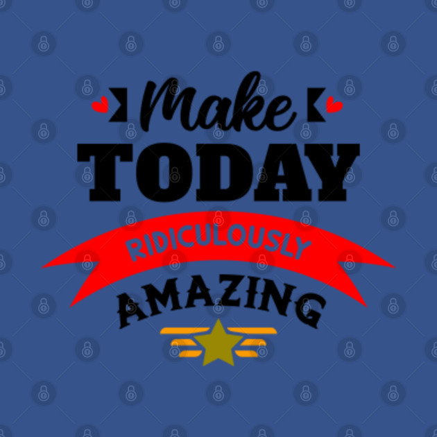 Disover Make today Ridiculously Amazing Broncos - Amazing Quote - T-Shirt