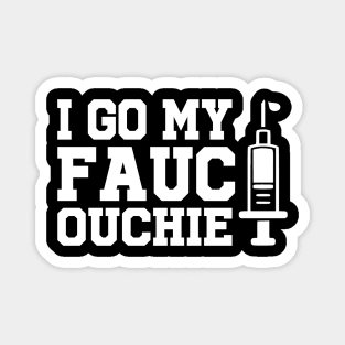 Got My Fauci Ouchie Funny Pro Immunize Pro Fauci Magnet