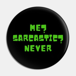 Me? Sarcastic? Never Pin