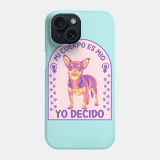 Mi Cuerpo Es Mio, Yo Decido Chihuahuas Phone Case