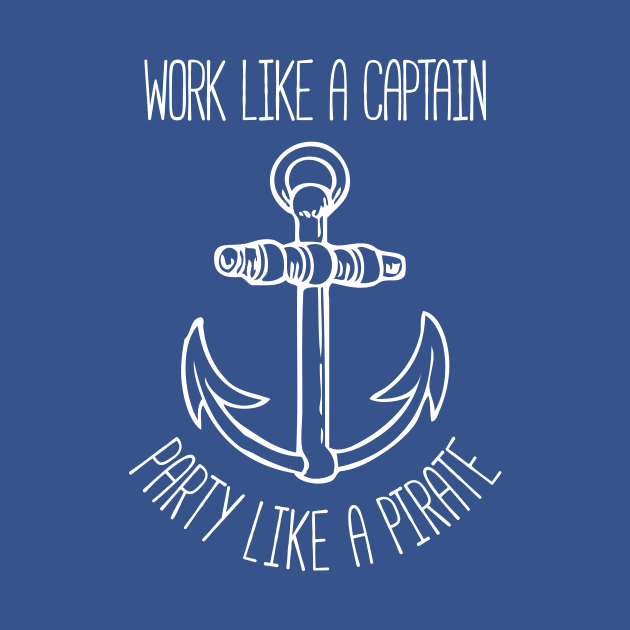 Work Like A Captain Party Like A Pirate by RedYolk