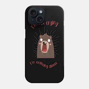 I'm not crying, I'm ordering dinner Phone Case