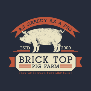 Brick Top Pig Farm - As Greedy as a Pig T-Shirt