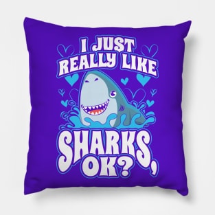 I Just Really Like Sharks OK? Pillow