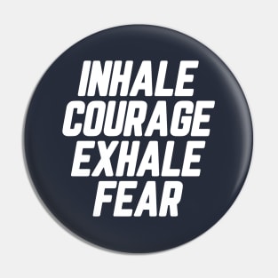 Inhale Courage Exhale Fear #1 Pin