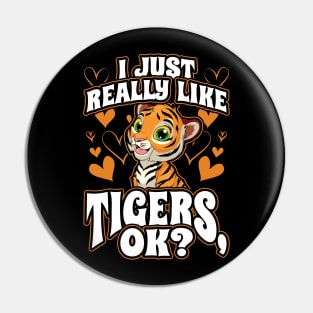 I Just Really Like Tigers OK Big Cats Pin