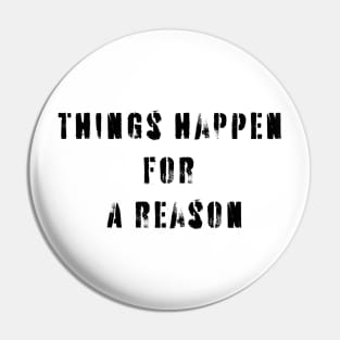 Things Happen For A Reason Pin