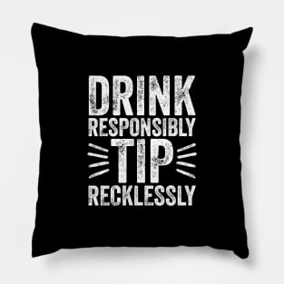 Drink responsibly tip recklessly Pillow