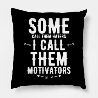 Some Call Them Haters I Call Them Motivators Pillow