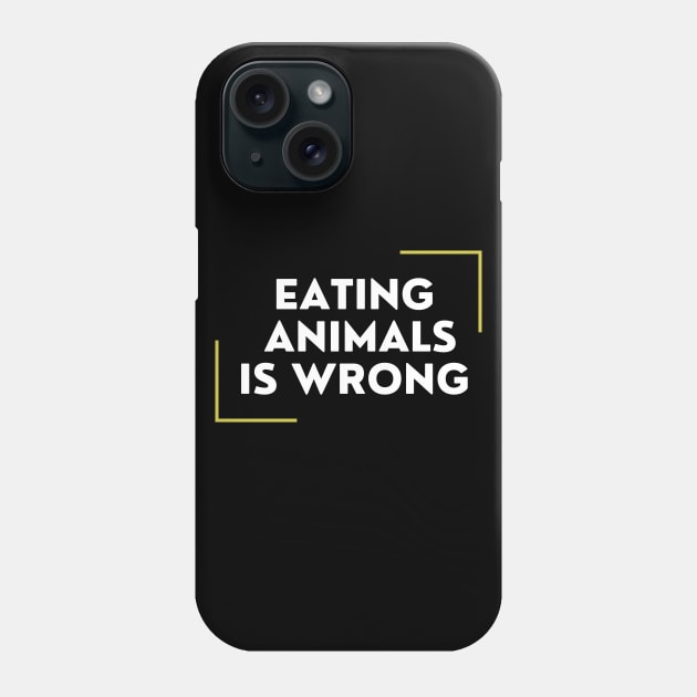 Eating Animals Is Wrong Phone Case by DAHLIATTE
