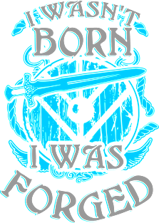 I wasn't born - I was FORGED! Magnet