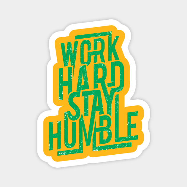 work hard stay humble Magnet by CreativeIkbar Prints