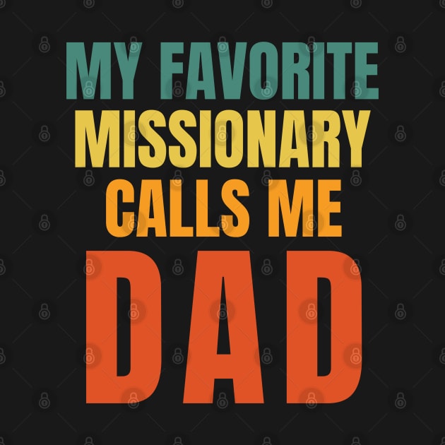 My Favorite Missionary Calls Me Dad LDS Mormon by MalibuSun