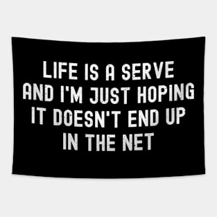 Life is a serve, and I'm just hoping it doesn't end up in the net Tapestry