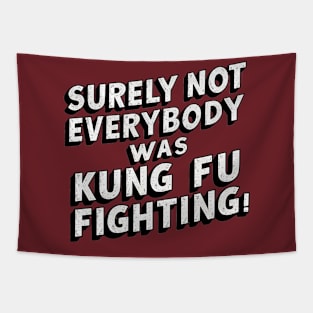Surely Not Everybody Was Kung Fu Fighting Tapestry