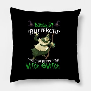 Buckle Up Buttercup You Just Flipped My Witch Switch Pillow