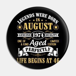 Legends Were Born In August 1974 Genuine Quality Aged Perfectly Life Begins At 46 Years Old Birthday Pin