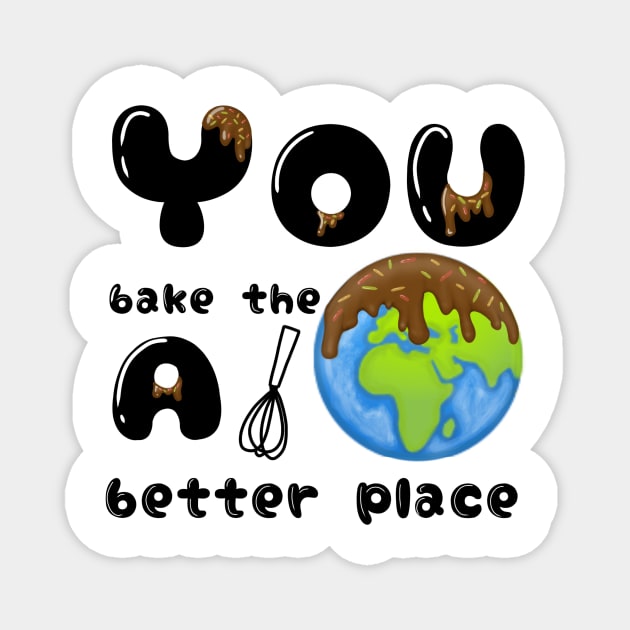 You bake the world a better place Magnet by mouriss