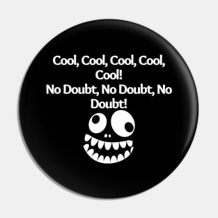 Cool, Cool, Cool, Cool, Cool! No Doubt, No Doubt, No Doubt!, funny saying, sarcastic joke Pin