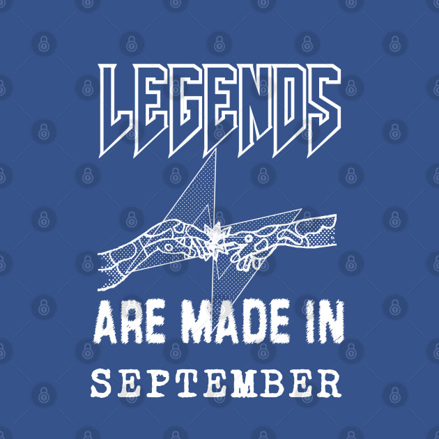 Disover September Birthday - A Legend Is Made - Born In September - T-Shirt