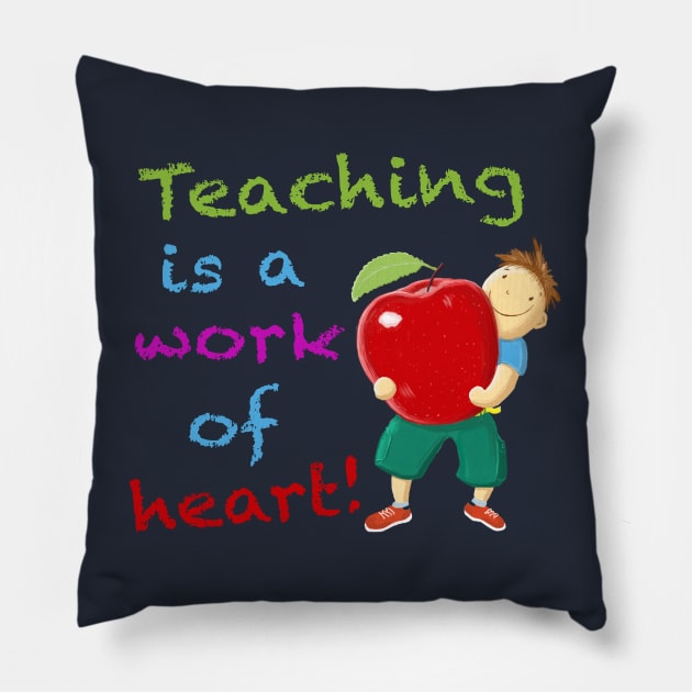 Teaching is a work of heart! Pillow by brodyquixote