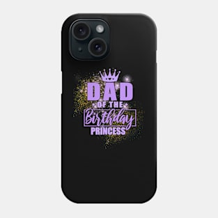 Dad Of The Birthday Princess Phone Case