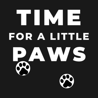 TIME FOR A LITTLE PAWS T-Shirt